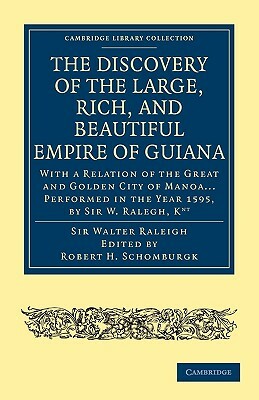 Discovery of the Large, Rich, and Beautiful Empire of Guiana by Walter Raleigh