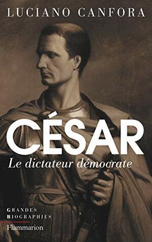 Jules César : Le dictateur démocrate by Luciano Canfora