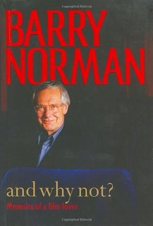 And Why Not?: Memoirs of a Film Lover by Barry Norman