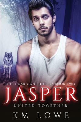 Jasper - United Together (Book 2 of The Guardian Shifters): United Together by Km Lowe, Kellie Dennis