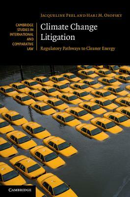 Climate Change Litigation: Regulatory Pathways to Cleaner Energy by Jacqueline Peel, Hari M. Osofsky