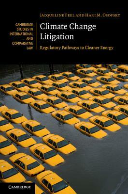 Climate Change Litigation: Regulatory Pathways to Cleaner Energy by Hari M. Osofsky, Jacqueline Peel