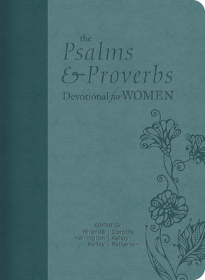 The Psalms and Proverbs Devotional for Women by Dorothy Kelley Patterson, Rhonda Harrington Kelley