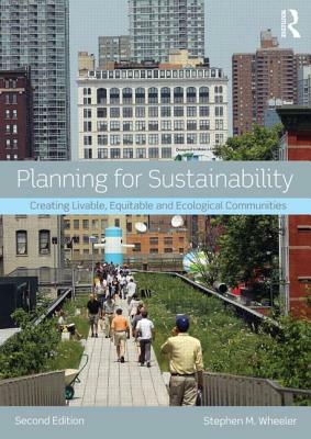 Planning for Sustainability: Creating Livable, Equitable and Ecological Communities by Stephen M. Wheeler