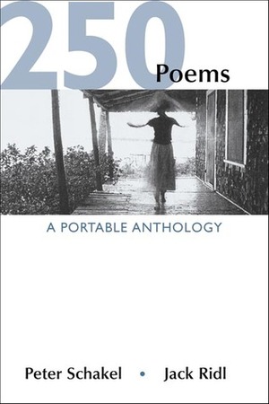 250 Poems: A Portable Anthology by Peter Schakel, Jack Ridl