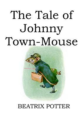 The Tale of Johnny Town-Mouse (illustrated) by Beatrix Potter