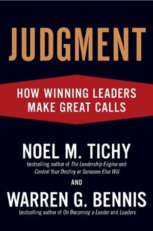 Judgment: How Winning Leaders Make Great Calls by Warren G. Bennis, Noel M. Tichy