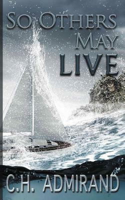 So Others May Live by C. H. Admirand