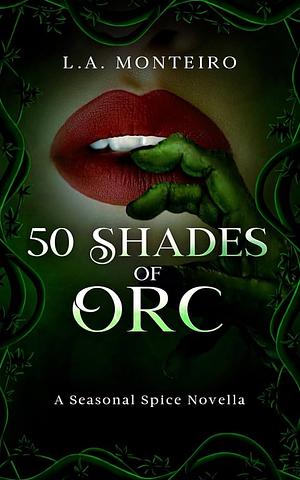 50 Shades of Orc: A billionaire monster romance by L.A. Monteiro