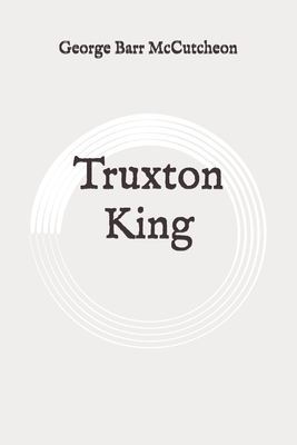 Truxton King: Original by George Barr McCutcheon