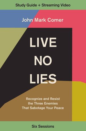 Live No Lies Study Guide plus Streaming Video: Recognize and Resist the Three Enemies That Sabotage Your Peace by John Mark Comer