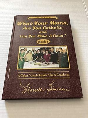 Who's Your Mama, Are You Catholic and Can You Make a Roux?: A Cajun/Creole Family Album Cookbook by Marcelle Bienvenu