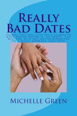 Really Bad Dates: Stories that will make you appreciate your marriage! by Michelle Green