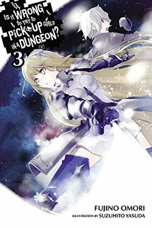 Is It Wrong to Try to Pick Up Girls in a Dungeon?, Vol. 3 by Fujino Omori