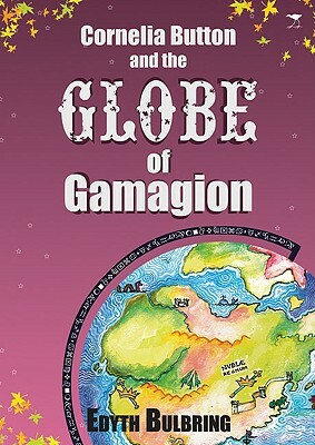 Cornelia Button and the Globe of Gamagion by Edyth Bulbring