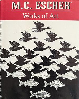 M.C. Escher: Works of Art by M. C. Escher