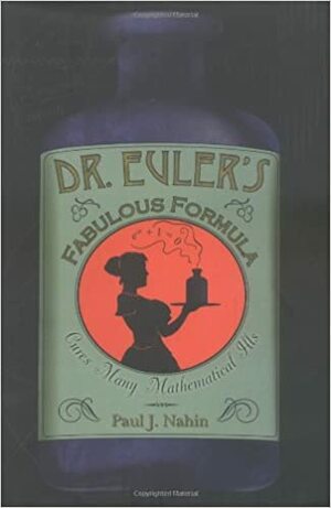 Dr. Euler's Fabulous Formula: Cures Many Mathematical Ills by Paul J. Nahin