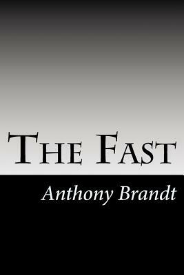 The Fast by Anthony Brandt