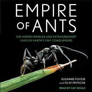 Empire of Ants: The Hidden Worlds and Extraordinary Lives of Earth's Tiny Conquerors by Susanne Foitzik, Olaf Fritsche