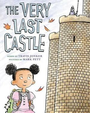 The Very Last Castle by Mark Pett, Travis Jonker