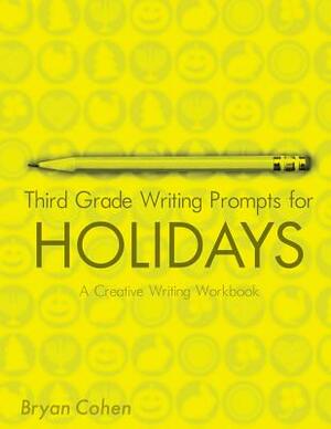 Third Grade Writing Prompts for Holidays: A Creative Writing Workbook by Bryan Cohen