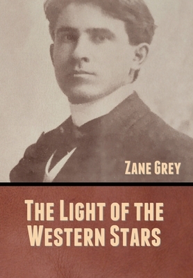 The Light of the Western Stars by Zane Grey