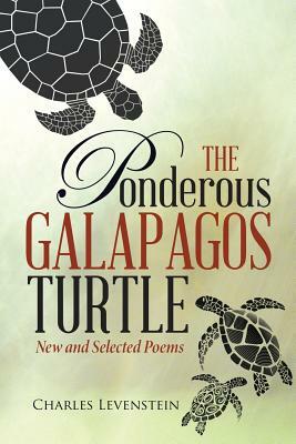 The Ponderous Galapagos Turtle: New and Selected Poems by Charles Levenstein