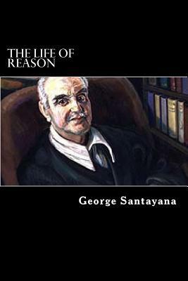 The life of Reason (Five Volumes in One) by George Santayana