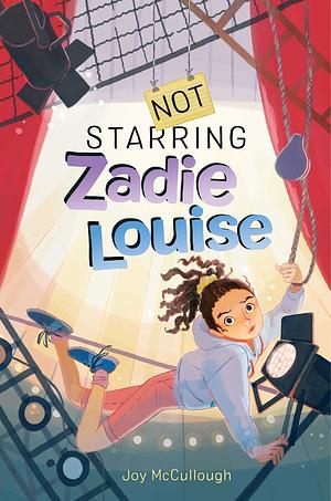 Not Starring Zadie Louise by Joy McCullough