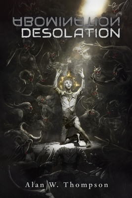 Abomination Desolation by Alan Thompson