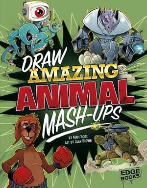 Draw Amazing Animal Mash-Ups by Mari Bolte