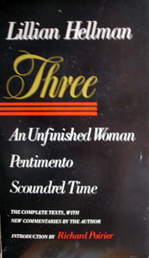 Three: An Unfinished Woman, Pentimento, Scoundrel Time by Lillian Hellman