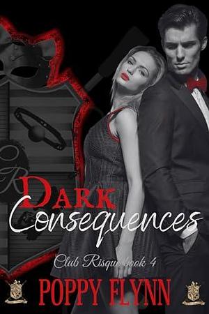 Dark Consequences: Club Risqué book 4 by Poppy Flynn, Poppy Flynn