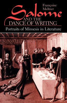 Salome and the Dance of Writing: Portraits of Mimesis in Literature by Françoise Meltzer