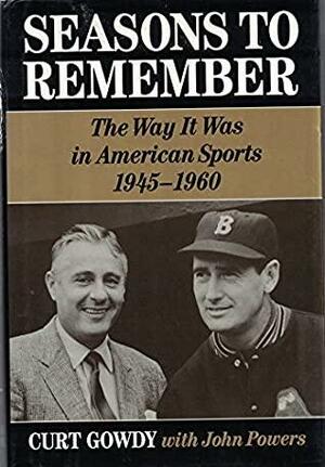 Seasons to Remember: The Way It Was in American Sports, 1945-1960 by John Powers, Curt Gowdy