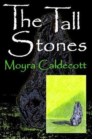 The Tall Stones: Tall Stones, Temple of the Sun and Shadow on the Stones by Moyra Caldecott, Moyra Caldecott