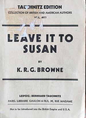 Leave it to Susan by K.R.G. Browne