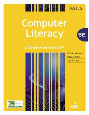 Computer Literacy Basics: A Comprehensive Guide to IC3 by Lisa Ruffolo, Connie Morrison, Dolores Wells