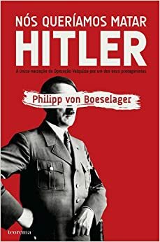 Nós Queríamos Matar Hitler by Philipp Freiherr von Boeselager