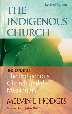 The Indigenous Church and the Indigenous Church and the Missionary by Melvin L. Hodges
