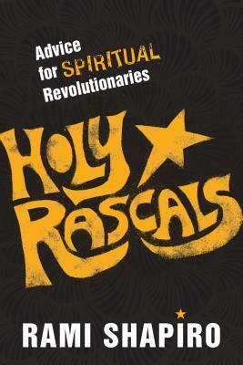 Holy Rascals: Advice for Spiritual Revolutionaries by Rami Shapiro