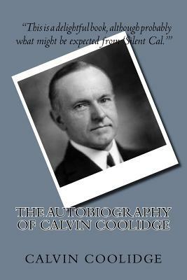 The Autobiography of Calvin Coolidge by Calvin Coolidge