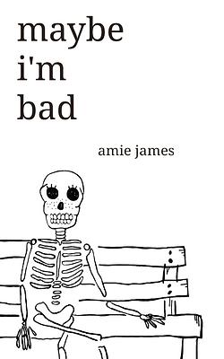 maybe i'm bad by Amie James