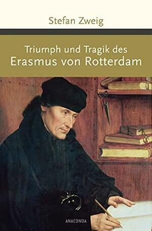 Triumph und Tragik des Erasmus von Rotterdam by Stefan Zweig, Stefan Zweig
