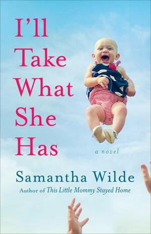 I'll Take What She Has by Samantha Wilde