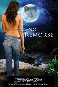 No Remorse: Heart of a Wolf Series by Marylynn Bast