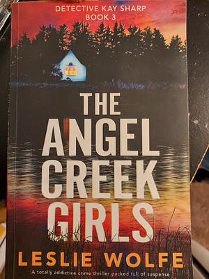 The Angel Creek Girls by Leslie Wolfe