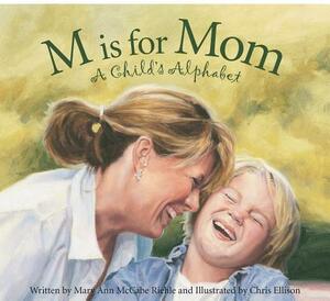 M Is for Mom: A Child's Alphabet by Mary Ann M. Riehle, Mary Ann McCabe Riehle