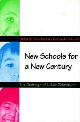 New Schools for a New Century: The Redesign of Urban Education by Diane Ravitch