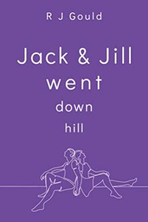 Jack and Jill Went Downhill by R.J. Gould